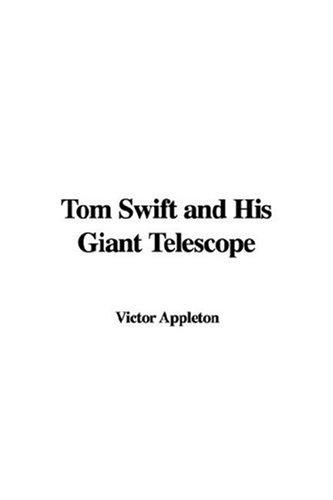 Tom Swift and His Giant Telescope - Appleton, Victor